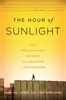 La hora del sol: El viaje de un palestino de prisionero a pacificador - The Hour of Sunlight: One Palestinian's Journey from Prisoner to Peacemaker