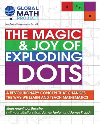 La magia y la alegría de los puntos explosivos: un concepto revolucionario que cambia la forma de aprender y enseñar matemáticas - The Magic & Joy of Exploding Dots: A Revolutionary Concept That Changes the Way We Learn and Teach Mathematics