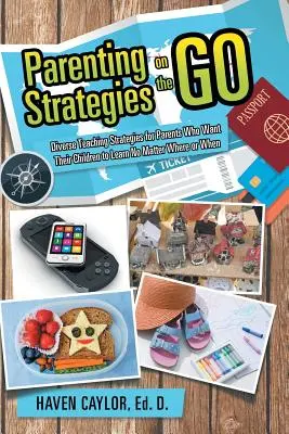 Estrategias de crianza sobre la marcha: Diversas estrategias de enseñanza para padres que quieren que sus hijos aprendan sin importar dónde ni cuándo - Parenting Strategies on the Go: Diverse Teaching Strategies for Parents Who Want Their Children to Learn No Matter Where or When