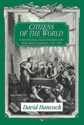 Citizens of the World: Los comerciantes londinenses y la integración de la comunidad atlántica británica, 1735-1785 - Citizens of the World: London Merchants and the Integration of the British Atlantic Community, 1735 1785