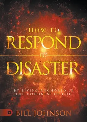 Cómo responder a los desastres: Viviendo anclados en la bondad de Dios - How to Respond to Disaster: By Living Anchored in the Goodness of God