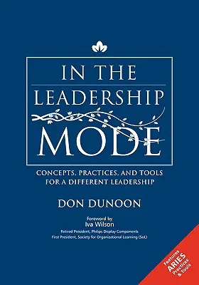 En modo de liderazgo: Conceptos, prácticas y herramientas para un liderazgo diferente - In the Leadership Mode: Concepts, Practices, and Tools for a Different Leadership