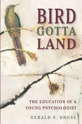 Bird Gotta Land: La educación de un joven psicólogo - Bird Gotta Land: The Education of a Young Psychologist