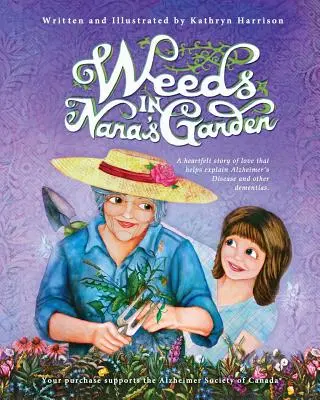 Malas hierbas en el jardín de Nana: Una sentida historia de amor que ayuda a explicar la enfermedad de Alzheimer y otras demencias. - Weeds in Nana's Garden: A heartfelt story of love that helps explain Alzheimer's Disease and other dementias.