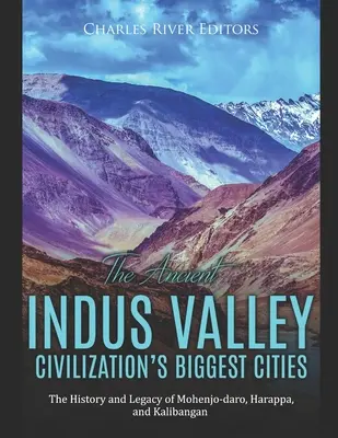 Las mayores ciudades de la antigua civilización del valle del Indo: Historia y legado de Mohenjo-daro, Harappa y Kalibangan - The Ancient Indus Valley Civilization's Biggest Cities: The History and Legacy of Mohenjo-daro, Harappa, and Kalibangan