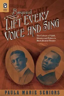 Beyond Lift Every Voice and Sing: The Culture of Uplift, Identity, and Politics in Black Musical Theater (Más allá de alzar la voz y cantar: la cultura de la elevación, la identidad y la política en el teatro musical negro) - Beyond Lift Every Voice and Sing: The Culture of Uplift, Identity, and Politics in Black Musical Theater