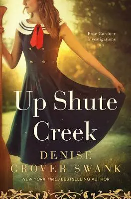 Up Shute Creek: Investigaciones Rose Gardner #4 - Up Shute Creek: Rose Gardner Investigations #4