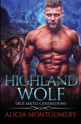 Lobo de las Tierras Altas: True Mates Generations Libro 5 - Highland Wolf: True Mates Generations Book 5