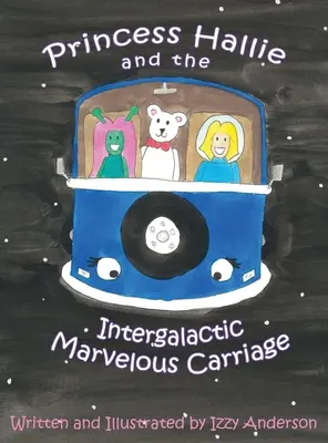 La princesa Hallie y su maravilloso carruaje intergaláctico - Princess Hallie and the Intergalactic Marvelous Carriage