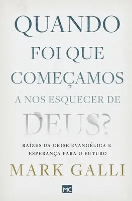 ¿Cómo llegamos a esquivar a Dios? Razones de la crisis evangélica y esperanza para el futuro - Quando foi que comeamos a nos esquecer de Deus?: Razes da crise evanglica e esperana para o futuro