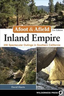 Afoot & Afield: Inland Empire: 256 espectaculares excursiones por el sur de California - Afoot & Afield: Inland Empire: 256 Spectacular Outings in Southern California