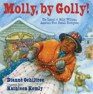 Molly, ¡caramba! La leyenda de Molly Williams, la primera mujer bombero de Estados Unidos - Molly, by Golly!: The Legend of Molly Williams, America's First Female Firefighter