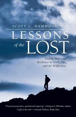 Lecciones de los perdidos: Encontrar la esperanza y la resistencia en el trabajo, la vida y el desierto - Lessons of the Lost: Finding Hope and Resilience in Work, Life, and the Wilderness