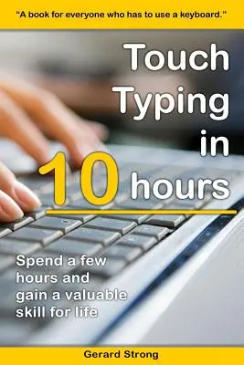 Mecanografía en 10 horas: Dedica unas horas ahora y adquiere una valiosa habilidad para la vida - Touch Typing in 10 hours: Spend a few hours now and gain a valuable skills for life