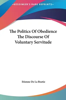 La política de la obediencia el discurso de la servidumbre voluntaria - The Politics of Obedience the Discourse of Voluntary Servitude