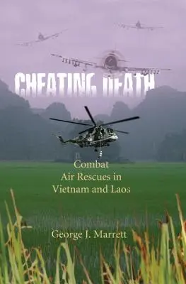 Engañar a la muerte: Rescates aéreos de combate en Vietnam y Laos - Cheating Death: Combat Air Rescues in Vietnam and Laos