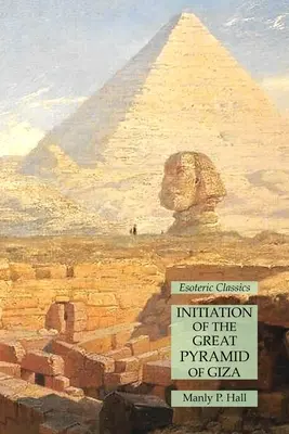 Iniciación a la Gran Pirámide de Gizeh: Clásicos Esotéricos - Initiation of the Great Pyramid of Giza: Esoteric Classics