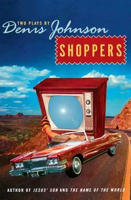 Compradores: Dos obras de Denis Johnson - Shoppers: Two Plays by Denis Johnson