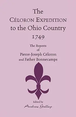 La expedición Celoron al Ohio, 1749: Los informes de Pierre-Joseph Celoron y el padre Bonnecamps - The Celoron Expedition to the Ohio Country, 1749: The Reports of Pierre-Joseph Celoron and Father Bonnecamps