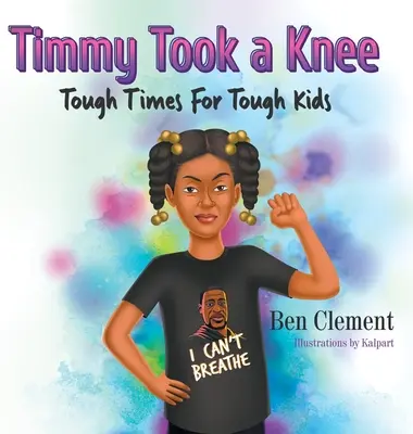 Timmy Took a Knee: Tiempos difíciles para niños difíciles - Timmy Took a Knee: Tough Times for Tough Kids