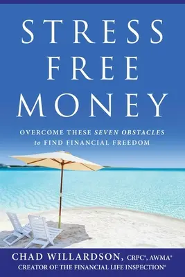 Dinero sin estrés: Supera estos siete obstáculos para encontrar la libertad financiera - Stress-Free Money: Overcome These Seven Obstacles to Find Financial Freedom