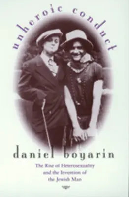 Unheroic Conduct, 8: The Rise of Heterosexuality and the Invention of the Jewish Man (La aparición de la heterosexualidad y la invención del hombre judío) - Unheroic Conduct, 8: The Rise of Heterosexuality and the Invention of the Jewish Man