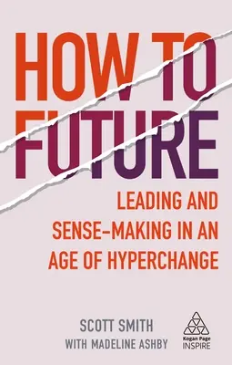 How to Future: Liderar y crear sentido en una era de hipercambio - How to Future: Leading and Sense-Making in an Age of Hyperchange