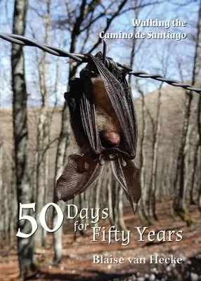 50 días para cincuenta años: El Camino de Santiago - 50 Days for Fifty Years: Walking the Camino de Santiago