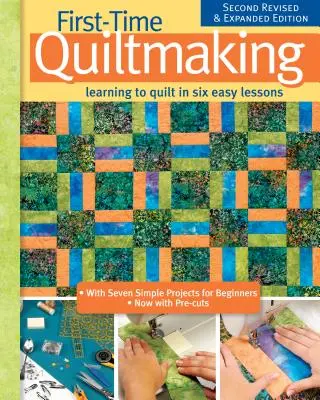 Quiltmaking First-Time, Segunda Edición Revisada y Ampliada: Aprender a acolchar en seis sencillas lecciones - First-Time Quiltmaking, Second Revised & Expanded Edition: Learning to Quilt in Six Easy Lessons