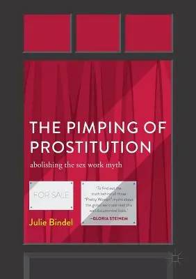 El proxenetismo de la prostitución: Abolir el mito del trabajo sexual - The Pimping of Prostitution: Abolishing the Sex Work Myth