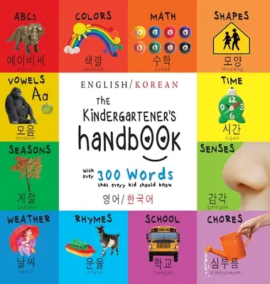 El manual del niño de jardín de infancia: Bilingüe (inglés / coreano) (영어 / 한국어) ABC, Vocales, Matemáticas, Formas, Colores, Tiempo, - The Kindergartener's Handbook: Bilingual (English / Korean) (영어 / 한국어) ABC's, Vowels, Math, Shapes, Colors, Time,