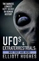 Ovnis y extraterrestres: Por qué están aquí - El secreto más oscuro y más largamente guardado de la historia de la humanidad - UFOs & Extraterrestrials: Why They Are Here - The Darkest, Longest Kept Secret in Human History