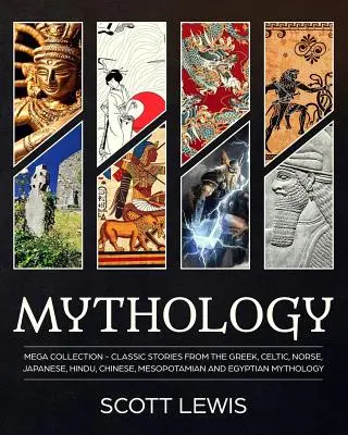 Mitología: Historias clásicas de la mitología griega, celta, nórdica, japonesa, hindú, china, mesopotámica y egipcia - Mythology: Classic stories from the Greek, Celtic, Norse, Japanese, Hindu, Chinese, Mesopotamian and Egyptian Mythology