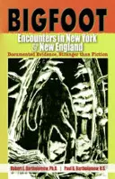 Encuentros con Bigfoot en Nueva York y Nueva Inglaterra: Pruebas documentadas, más extraño que la ficción - Bigfoot Encounters in New York & New England: Documented Evidence, Stranger than Fiction