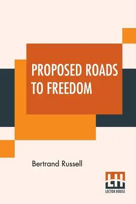 Caminos Propuestos Hacia La Libertad: Socialismo, anarquismo y sindicalismo - Proposed Roads To Freedom: Socialism, Anarchism And Syndicalism