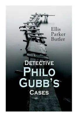 Los casos del detective Philo Gubb: El huevo duro, La mascota, Las garras del águila, El oubliette, Los no ladrones, El ojo del dragón, El asesinato progresivo - Detective Philo Gubb's Cases: The Hard-Boiled Egg, The Pet, The Eagle's Claws, The Oubliette, The Un-Burglars, The Dragon's Eye, The Progressive Mur