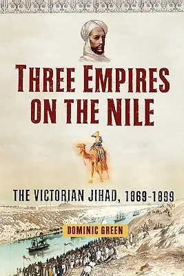 Tres imperios en el Nilo: La yihad victoriana, 1869-1899 - Three Empires on the Nile: The Victorian Jihad, 1869-1899