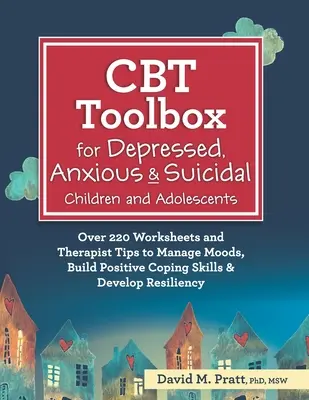 Caja de herramientas de TCC para niños y adolescentes deprimidos, ansiosos y suicidas: Más de 220 hojas de trabajo y consejos del terapeuta para controlar el estado de ánimo y desarrollar un afrontamiento positivo. - CBT Toolbox for Depressed, Anxious & Suicidal Children and Adolescents: Over 220 Worksheets and Therapist Tips to Manage Moods, Build Positive Coping