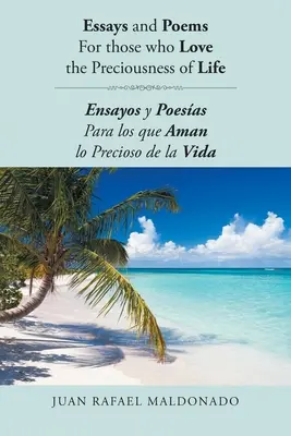 Ensayos y Poemas Para los que Aman la Preciosidad de la Vida: Ensayos y Poesas Para los que Aman lo Precioso de la Vida - Essays and Poems For those who Love the Preciousness of Life: Ensayos y Poesas Para los que Aman lo Precioso de la Vida