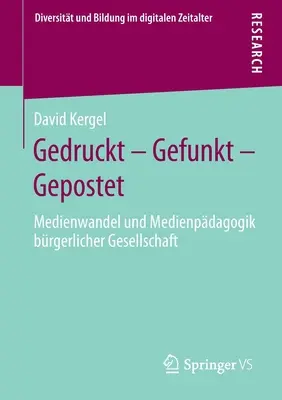 Gedruckt - Gefunkt - Gepostet: Medienwandel Und Medienpdagogik Brgerlicher Gesellschaft