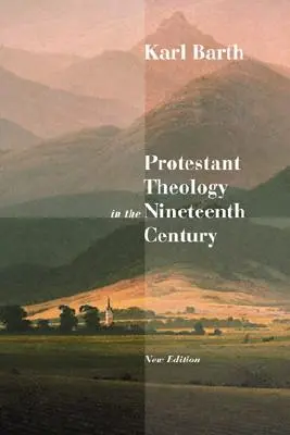 La teología protestante en el siglo XIX: Antecedentes e historia - Protestant Theology in the Nineteenth Century: Its Background and History