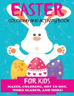 Libro de Pascua para colorear y actividades para niños: Laberintos, colorear, sopa de letras y mucho más. Libro de actividades para niños de 4 a 8 años, de 5 a 12 años - Easter Coloring and Activity Book for Kids: Mazes, Coloring, Dot to Dot, Word Search, and More. Activity Book for Kids Ages 4-8, 5-12