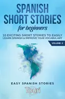 Historias cortas en español para principiantes: 10 emocionantes historias cortas para aprender español fácilmente y mejorar su vocabulario - Spanish Short Stories for Beginners: 10 Exciting Short Stories to Easily Learn Spanish & Improve Your Vocabulary