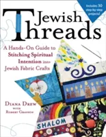 Hilos judíos: Guía práctica para coser intenciones espirituales en tejidos judíos - Jewish Threads: A Hands-On Guide to Stitching Spiritual Intention Into Jewish Fabric Crafts