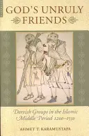 Los amigos rebeldes de Dios: Los grupos derviches en el periodo islámico medio tardío, 1200-1550 - God's Unruly Friends: Dervish Groups in the Islamic Later Middle Period, 1200-1550