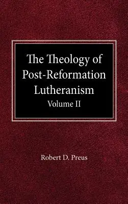 La teología del luteranismo de la posreforma Volumen II - The Theology of Post-Reformation Lutheranism Volume II