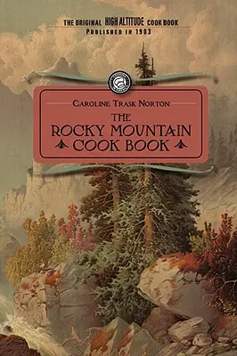 Rocky Mountain Cook Book: Para cocinar a gran altitud - Rocky Mountain Cook Book: For High Altitude Cooking