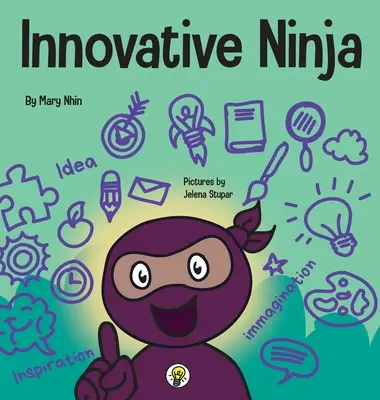 Ninja innovador: Un libro STEAM para niños sobre las ideas y la imaginación - Innovative Ninja: A STEAM Book for Kids About Ideas and Imagination