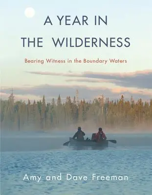 Un año en el desierto: Dar testimonio en las aguas fronterizas - A Year in the Wilderness: Bearing Witness in the Boundary Waters