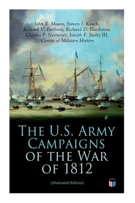 The U.S. Army Campaigns of the War of 1812 (Edición Ilustrada) - The U.S. Army Campaigns of the War of 1812 (Illustrated Edition)